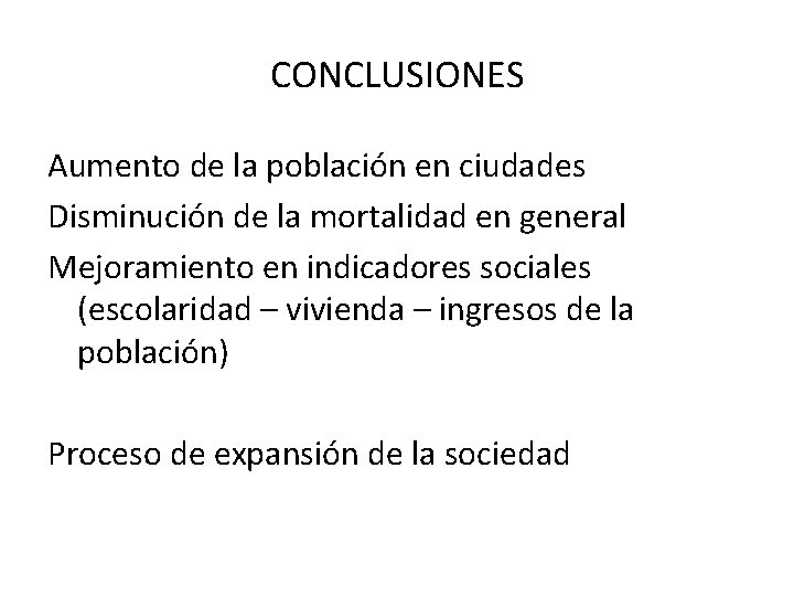 CONCLUSIONES Aumento de la población en ciudades Disminución de la mortalidad en general Mejoramiento