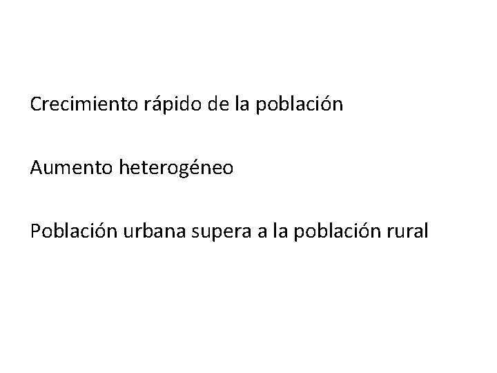 Crecimiento rápido de la población Aumento heterogéneo Población urbana supera a la población rural