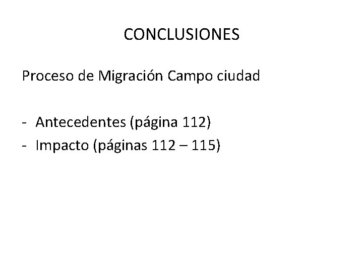 CONCLUSIONES Proceso de Migración Campo ciudad - Antecedentes (página 112) - Impacto (páginas 112