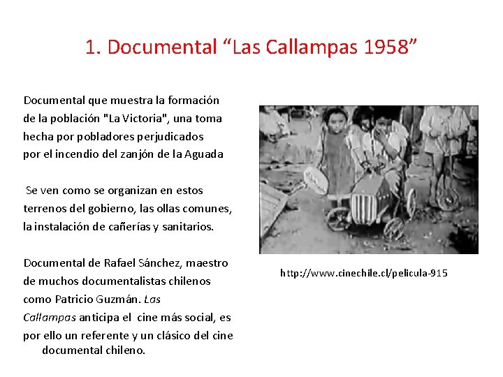 1. Documental “Las Callampas 1958” Documental que muestra la formación de la población "La