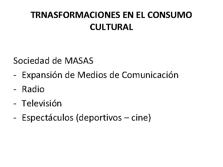TRNASFORMACIONES EN EL CONSUMO CULTURAL Sociedad de MASAS - Expansión de Medios de Comunicación