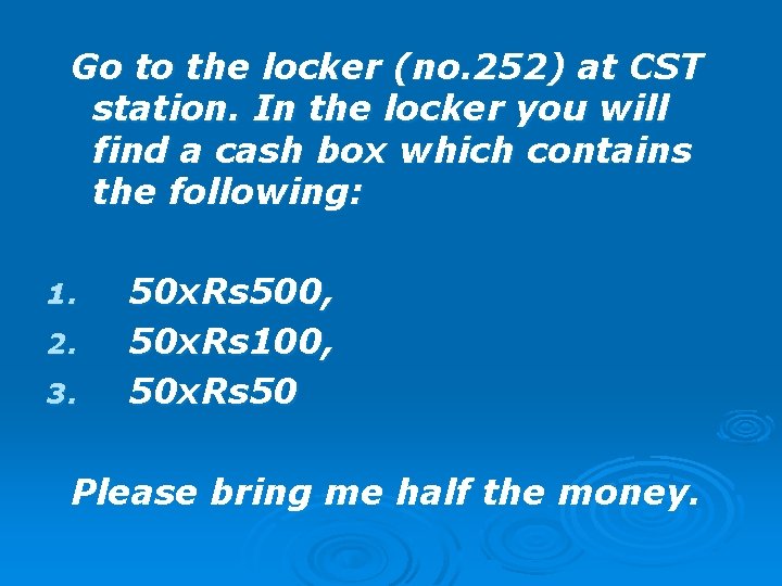 Go to the locker (no. 252) at CST station. In the locker you will
