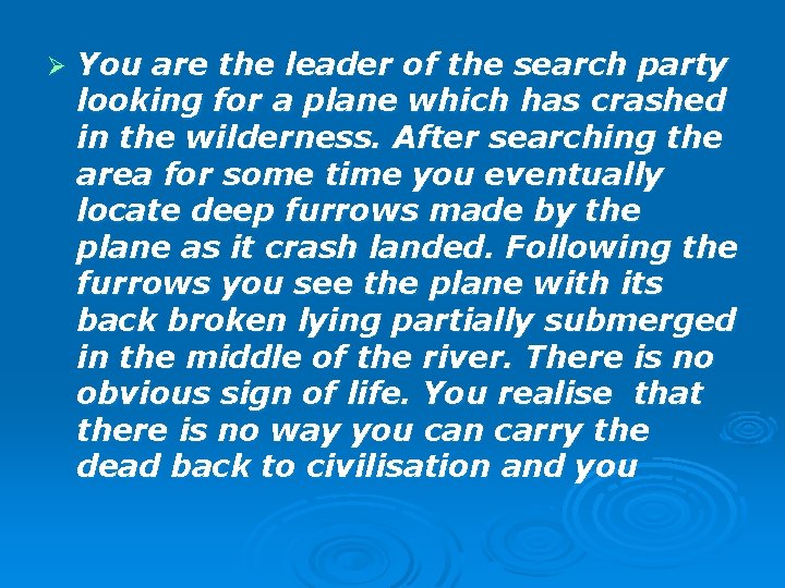 Ø You are the leader of the search party looking for a plane which