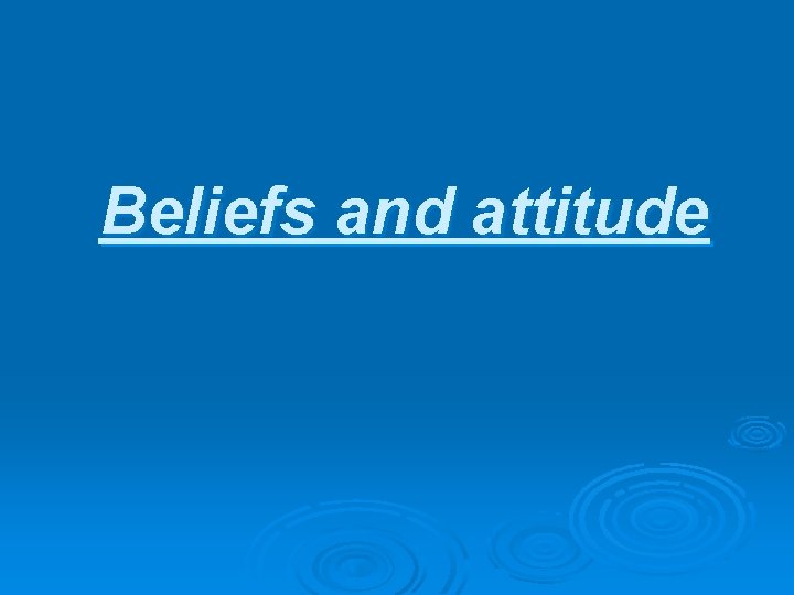 Beliefs and attitude 