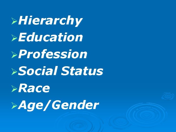 ØHierarchy ØEducation ØProfession ØSocial Status ØRace ØAge/Gender 