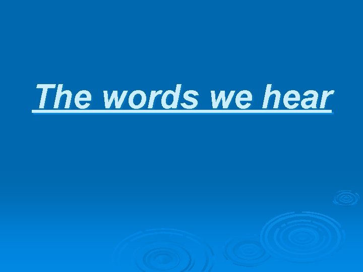 The words we hear 