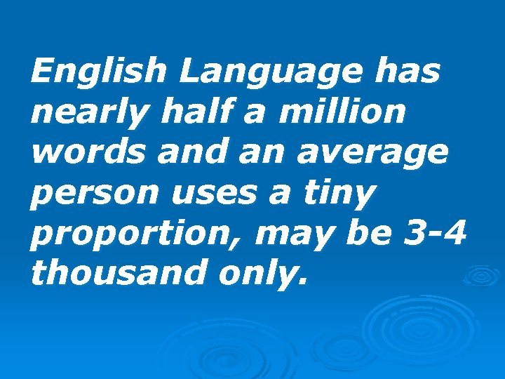 English Language has nearly half a million words and an average person uses a