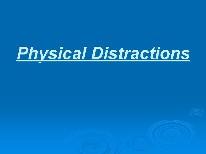Physical Distractions 