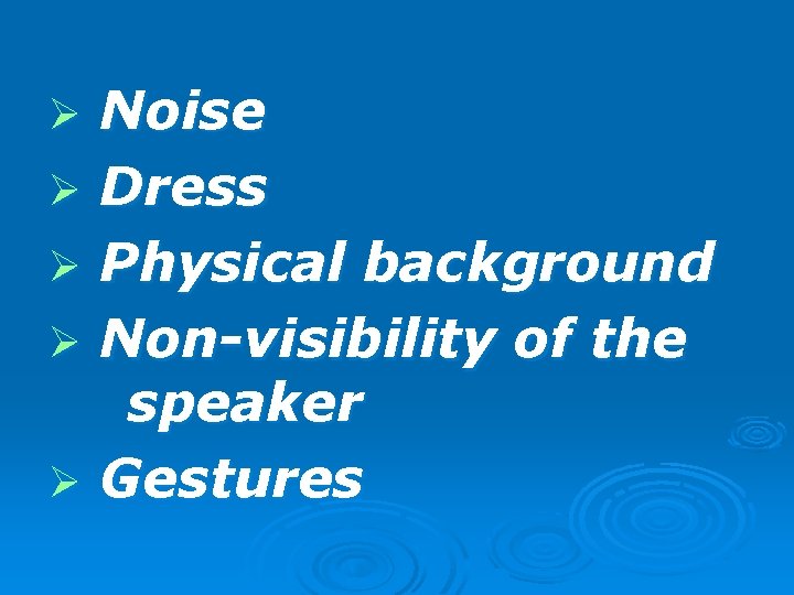 Ø Ø Ø Noise Dress Physical background Non-visibility of the speaker Gestures 