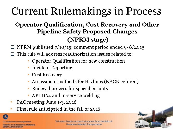 Current Rulemakings in Process Operator Qualification, Cost Recovery and Other Pipeline Safety Proposed Changes