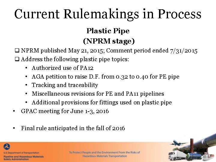Current Rulemakings in Process Plastic Pipe (NPRM stage) q NPRM published May 21, 2015;