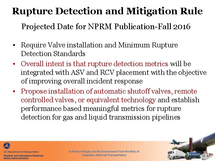 Rupture Detection and Mitigation Rule Projected Date for NPRM Publication-Fall 2016 • Require Valve