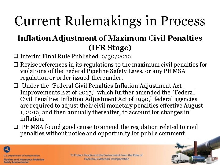 Current Rulemakings in Process Inflation Adjustment of Maximum Civil Penalties (IFR Stage) q Interim