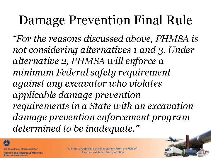 Damage Prevention Final Rule “For the reasons discussed above, PHMSA is not considering alternatives