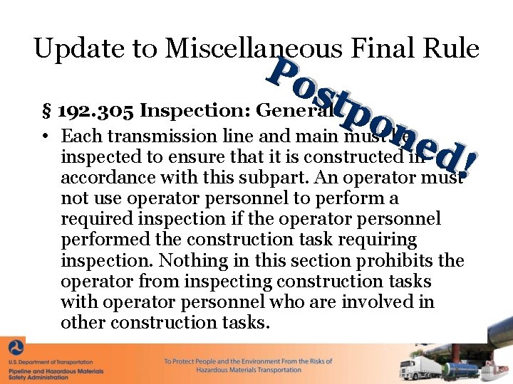 Update to Miscellaneous Final Rule Po s § 192. 305 Inspection: General. tp •