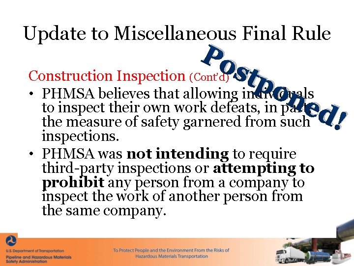 Update to Miscellaneous Final Rule Po stp Construction Inspection (Cont’d) • PHMSA believes that