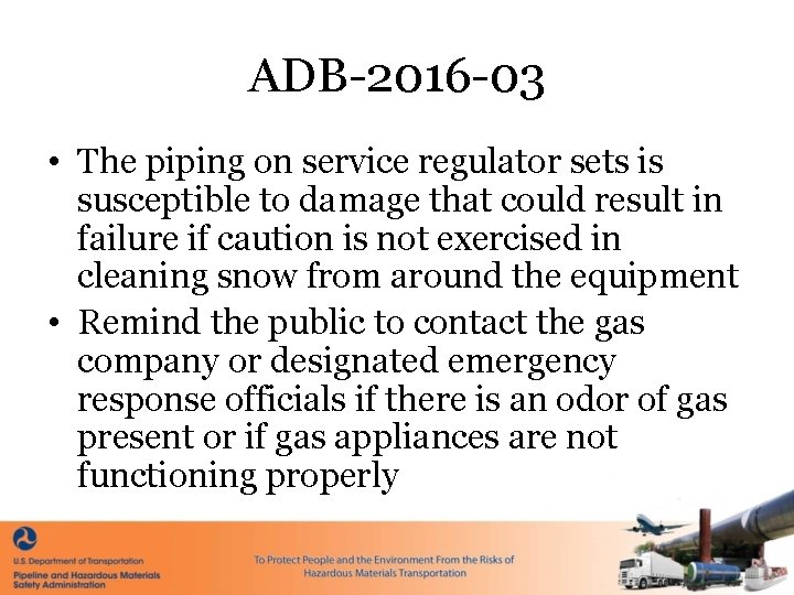 ADB-2016 -03 • The piping on service regulator sets is susceptible to damage that