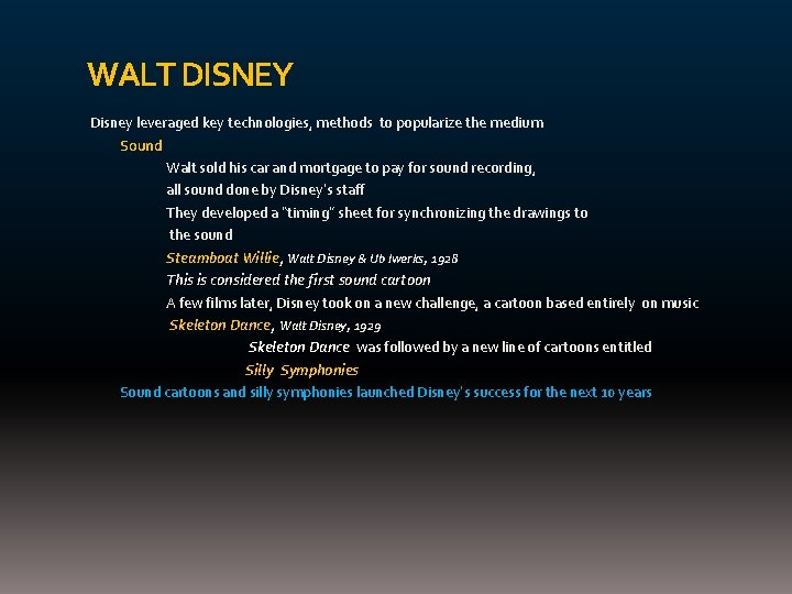 WALT DISNEY Disney leveraged key technologies, methods to popularize the medium Sound Walt sold