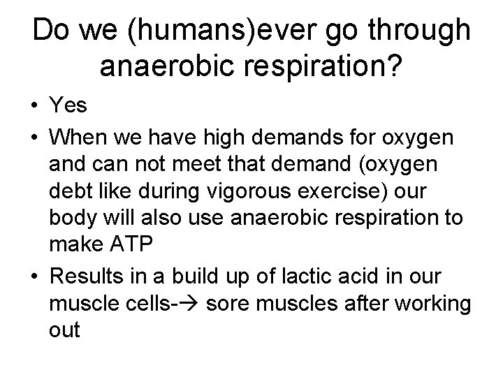 Do we (humans)ever go through anaerobic respiration? • Yes • When we have high Do we (humans)ever go through anaerobic respiration? • Yes • When we have high
