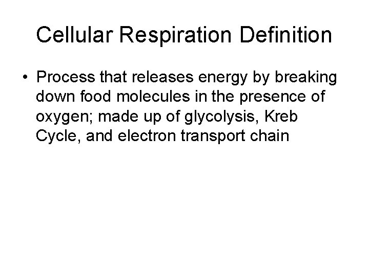 Cellular Respiration Definition • Process that releases energy by breaking down food molecules in Cellular Respiration Definition • Process that releases energy by breaking down food molecules in
