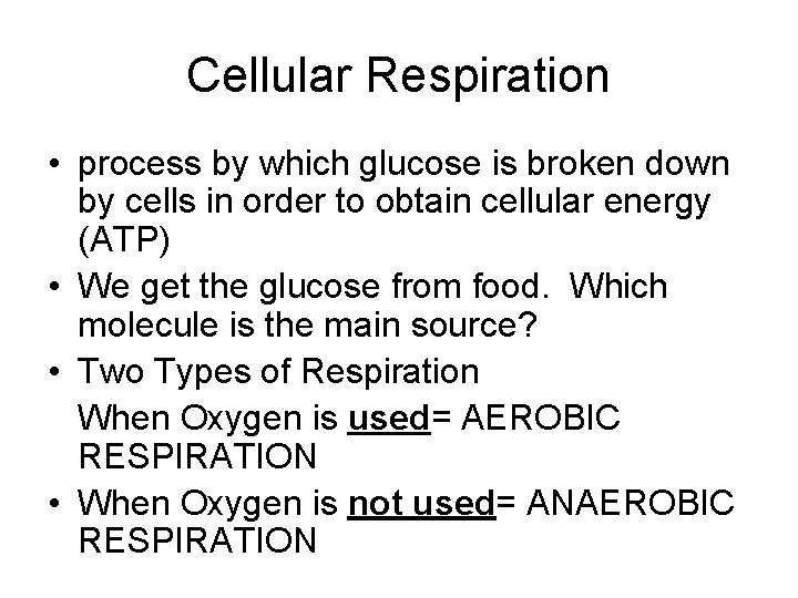 Cellular Respiration • process by which glucose is broken down by cells in order Cellular Respiration • process by which glucose is broken down by cells in order