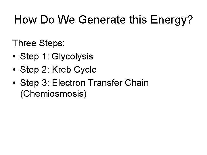 How Do We Generate this Energy? Three Steps: • Step 1: Glycolysis • Step How Do We Generate this Energy? Three Steps: • Step 1: Glycolysis • Step