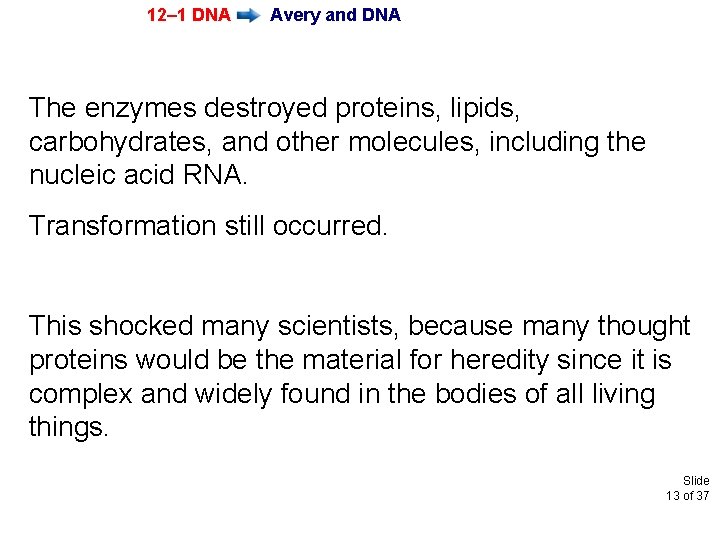 12– 1 DNA Avery and DNA The enzymes destroyed proteins, lipids, carbohydrates, and other