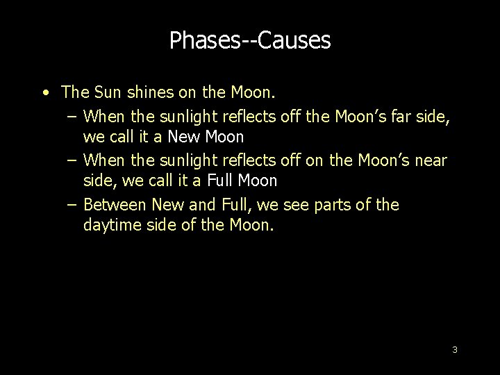 Phases--Causes • The Sun shines on the Moon. – When the sunlight reflects off