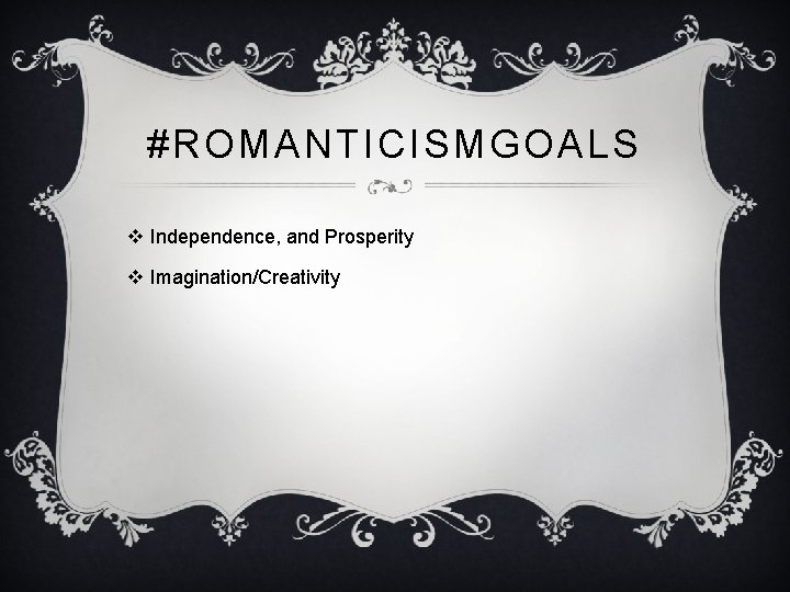 #ROMANTICISMGOALS v Independence, and Prosperity v Imagination/Creativity #ROMANTICISMGOALS v Independence, and Prosperity v Imagination/Creativity