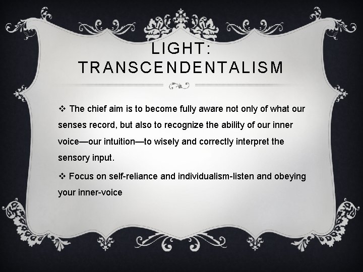 LIGHT: TRANSCENDENTALISM v The chief aim is to become fully aware not only of