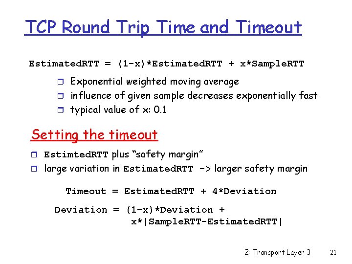 TCP Round Trip Time and Timeout Estimated. RTT = (1 -x)*Estimated. RTT + x*Sample.