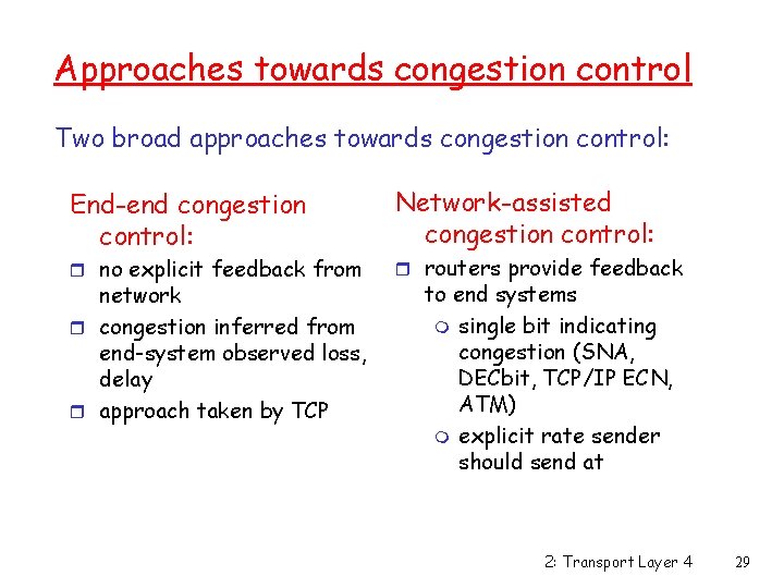 Approaches towards congestion control Two broad approaches towards congestion control: End-end congestion control: r