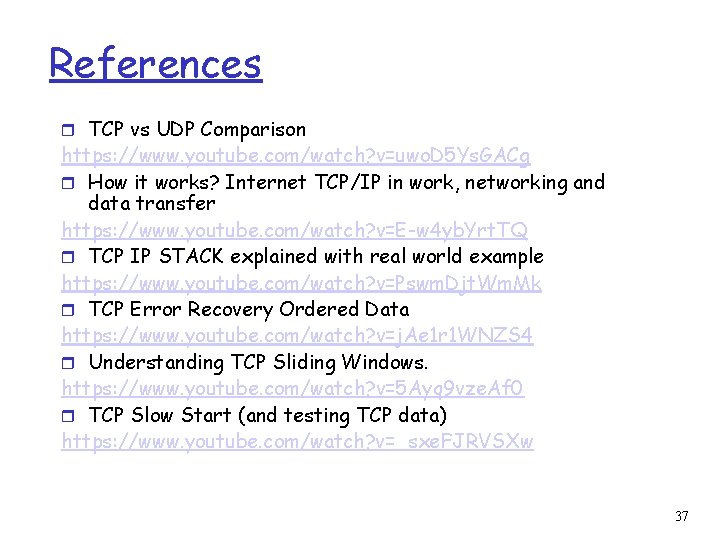 References r TCP vs UDP Comparison https: //www. youtube. com/watch? v=uwo. D 5 Ys.