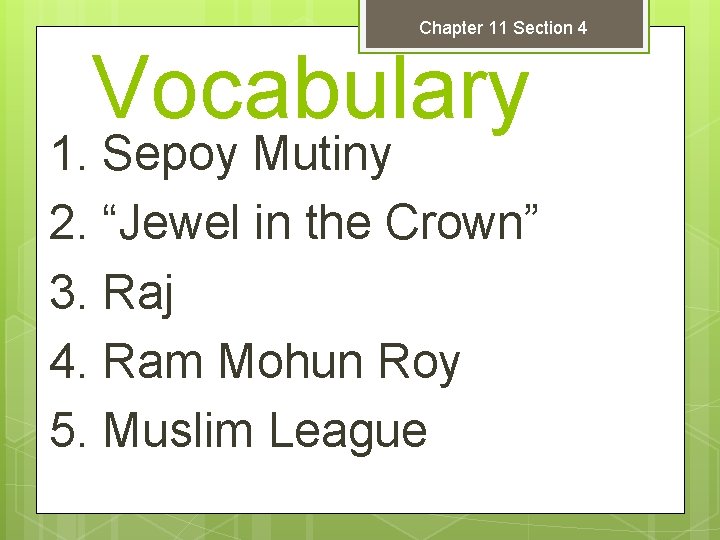 Chapter 11 Section 4 Vocabulary 1. Sepoy Mutiny 2. “Jewel in the Crown” 3.