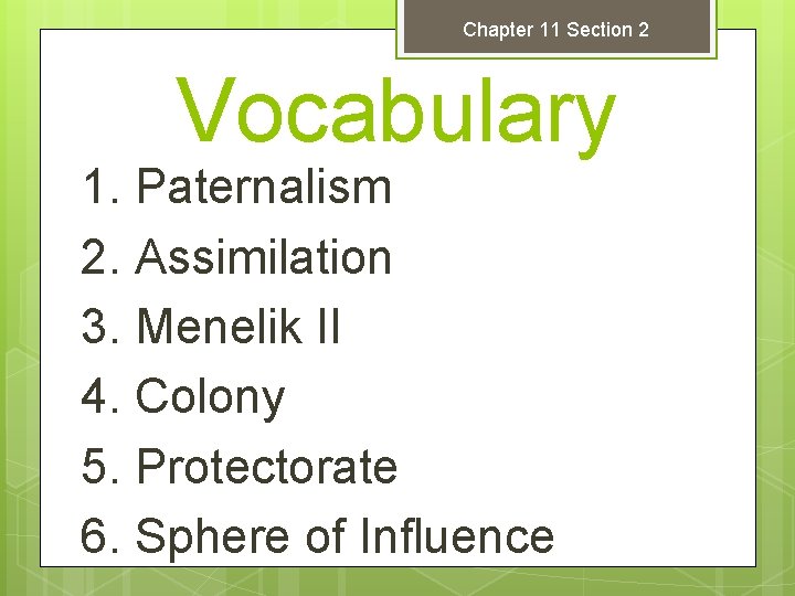 Chapter 11 Section 2 Vocabulary 1. Paternalism 2. Assimilation 3. Menelik II 4. Colony