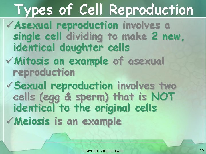 Types of Cell Reproduction üAsexual reproduction involves a single cell dividing to make 2