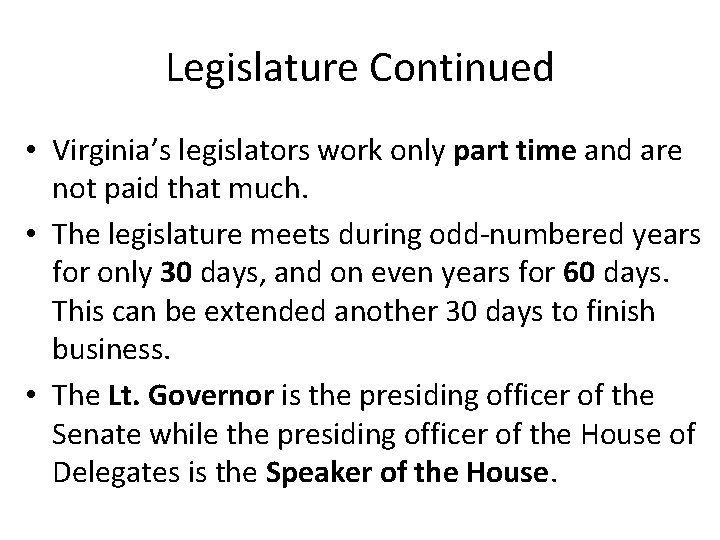 Legislature Continued • Virginia’s legislators work only part time and are not paid that