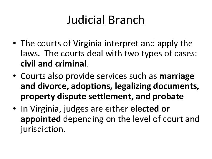 Judicial Branch • The courts of Virginia interpret and apply the laws. The courts