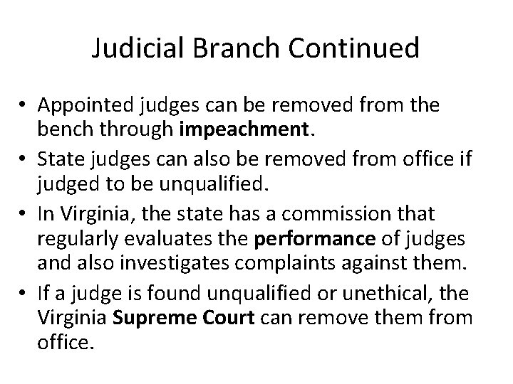 Judicial Branch Continued • Appointed judges can be removed from the bench through impeachment.