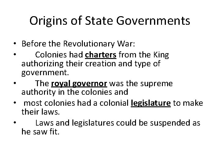 Origins of State Governments • Before the Revolutionary War: • Colonies had charters from