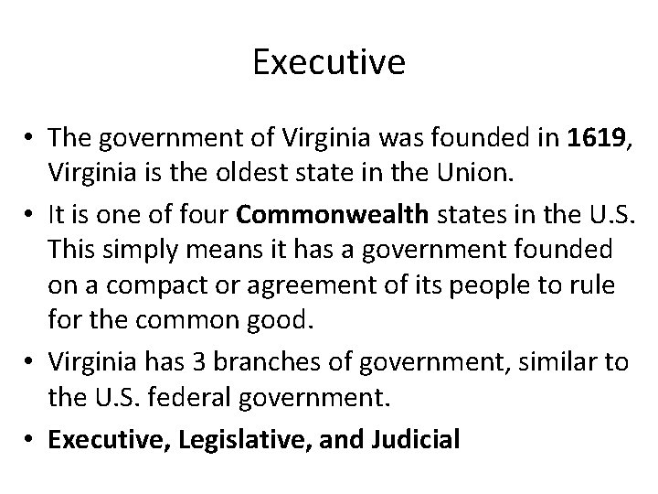 Executive • The government of Virginia was founded in 1619, Virginia is the oldest