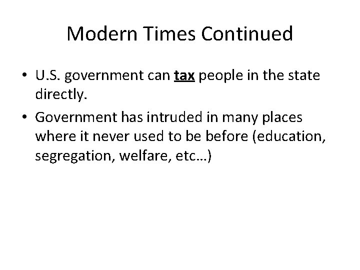 Modern Times Continued • U. S. government can tax people in the state directly.