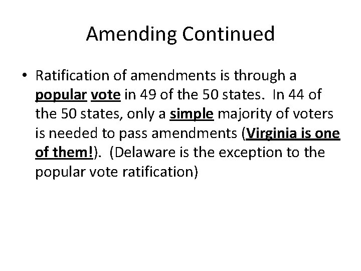 Amending Continued • Ratification of amendments is through a popular vote in 49 of