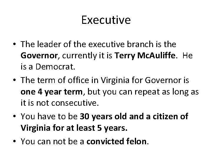 Executive • The leader of the executive branch is the Governor, currently it is