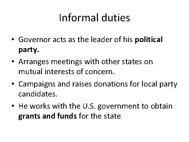 Informal duties • Governor acts as the leader of his political party. • Arranges