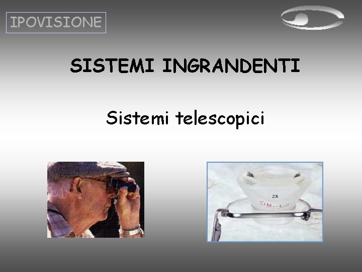 IPOVISIONE SISTEMI INGRANDENTI Sistemi telescopici 