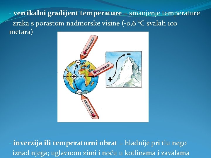 - vertikalni gradijent temperature = smanjenje temperature zraka s porastom nadmorske visine (-0, 6