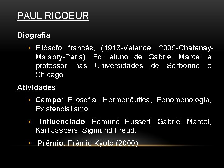 PAUL RICOEUR Biografia • Filósofo francês, (1913 -Valence, 2005 -Chatenay. Malabry-Paris). Foi aluno de