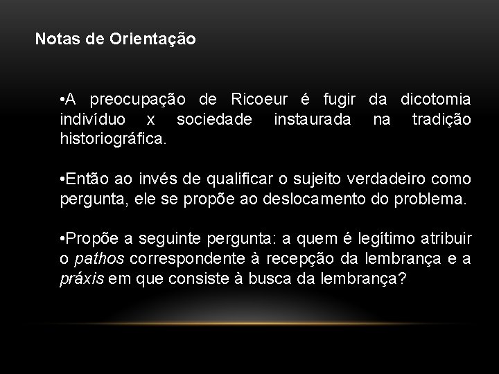 Notas de Orientação • A preocupação de Ricoeur é fugir da dicotomia indivíduo x