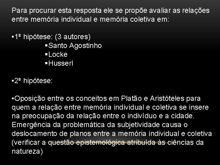 Para procurar esta resposta ele se propõe avaliar as relações entre memória individual e